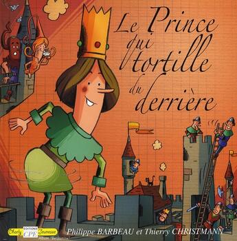 Couverture du livre « Le prince qui tortille du derrière » de Thierry Christmann et Philippe Barbeau aux éditions Communication Presse Edition