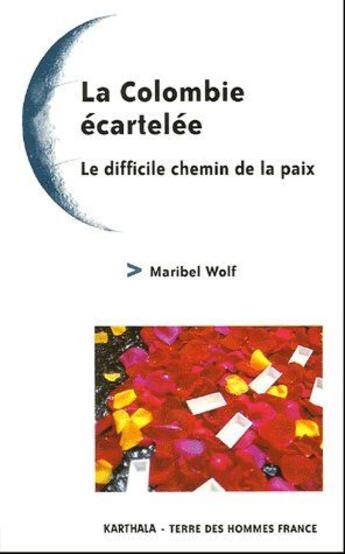 Couverture du livre « La Colombie écartelée ; le difficile chemin de la paix » de Maribel Wolf aux éditions Karthala