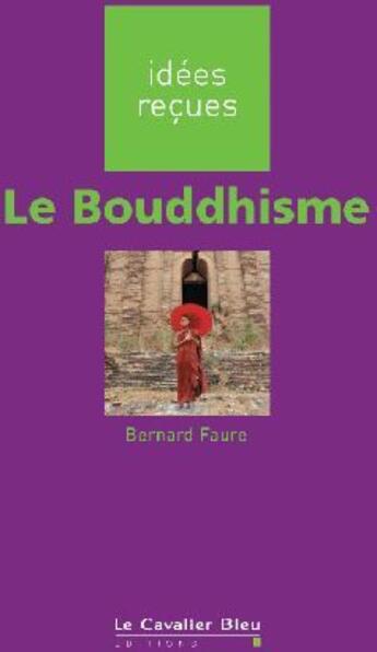 Couverture du livre « Le bouddhisme » de Bernard Faure aux éditions Le Cavalier Bleu