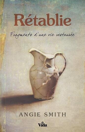 Couverture du livre « Rétablie ; fragments d'une vie restaurée » de Angie Smith aux éditions Vida