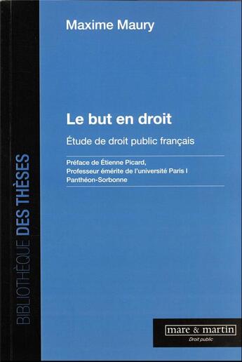 Couverture du livre « Le but en droit : étude de droit public français » de Maxime Maury aux éditions Mare & Martin