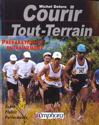 Couverture du livre « Courir Tout-Terrain ; Preparation Et Entrainement » de Michel Delore aux éditions Amphora