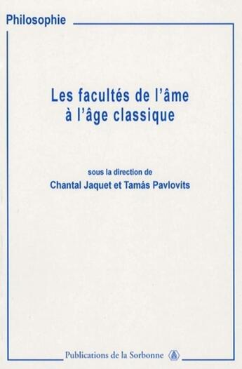 Couverture du livre « Les facultés de l'âme à l'âge classique : imagination, entendement et jugement » de Pavlovitz et Chantal Jaquet aux éditions Editions De La Sorbonne