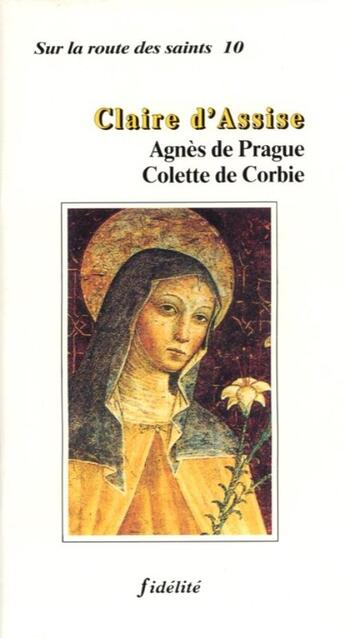 Couverture du livre « Claire d'assise, agnes de prague, colette de orbie » de  aux éditions Fidelite