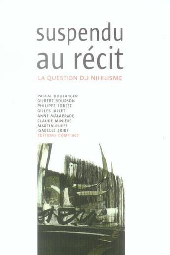 Couverture du livre « Suspendu Au Recit... La Question Du Nihilisme » de  aux éditions Act Mem