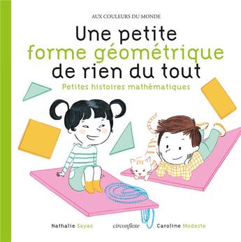 Couverture du livre « Une petite forme géométrique de rien du tout ; petites histoires mathématiques » de Nathalie Sayac et Caroline Modeste aux éditions Circonflexe