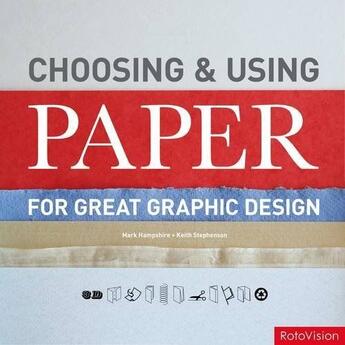 Couverture du livre « Choosing and using paper for great graphic design » de Keith Stephenson aux éditions Rotovision