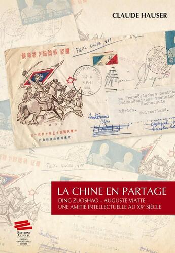 Couverture du livre « La Chine en partage : Ding Zuoshao - Auguste Viatte : une amitié intellectuelle au XXe siècle » de Claude Hauser aux éditions Alphil