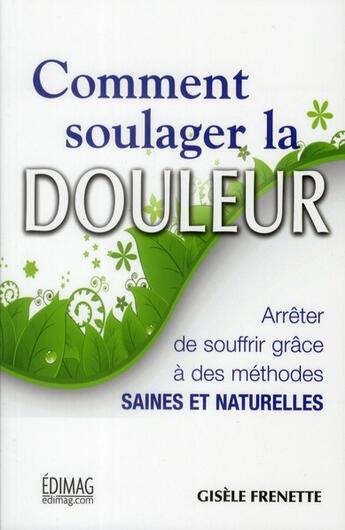 Couverture du livre « Comment soulager la douleur » de Frenette Gisele aux éditions Edimag