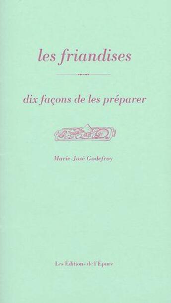 Couverture du livre « Dix façons de le préparer : les friandises » de Marie-Jose Godefroy aux éditions Les Editions De L'epure