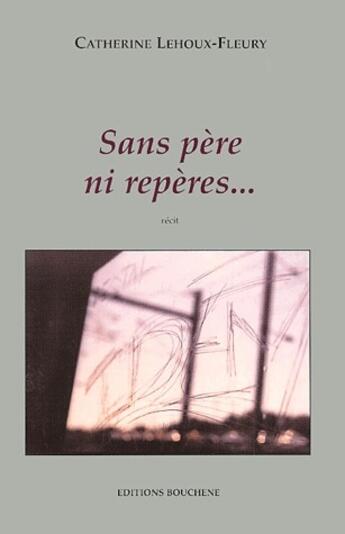 Couverture du livre « Sans père ni repères... » de Catherine Lehoux-Fleury aux éditions Bouchene