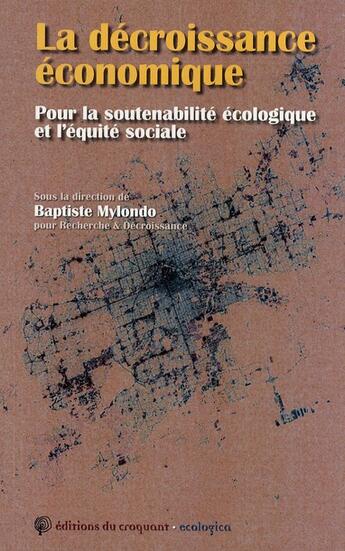 Couverture du livre « La décroissance économique ; pour la soutenabilité écologique et l'équité sociale » de Baptiste Mylondo aux éditions Croquant