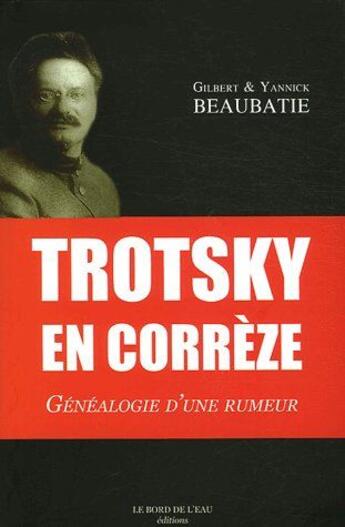 Couverture du livre « Trotsky en Corrèze ; généalogie d'une rumeur » de Beaubatie G E Y. aux éditions Bord De L'eau