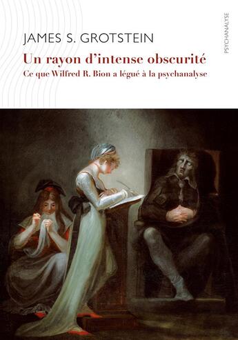 Couverture du livre « Un rayon d'intense obscurité ; ce que Wilfred R. Bion a légué à la psychanalyse » de James S. Grotstein aux éditions Ithaque