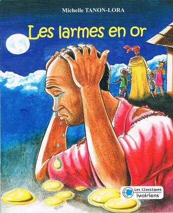 Couverture du livre « Les larmes en or » de Michelle Tanon-Lora aux éditions Les Classiques Ivoiriens