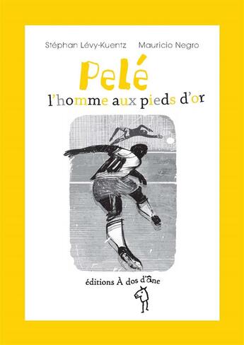 Couverture du livre « Pelé ; l'homme aux pieds d'or » de Stephan Levy-Kuentz et Mauricio Negro aux éditions A Dos D'ane