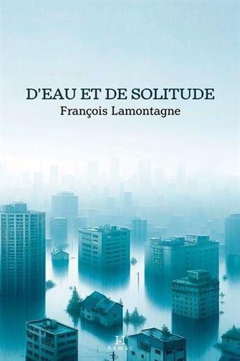 Couverture du livre « D'eau et de solitude » de Lamontagne Francois aux éditions Hamac Editions