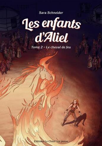 Couverture du livre « Les enfants d'Aliel t.2 ; lle cheval de feu » de Sara Schneider aux éditions Le Chien Qui Pense