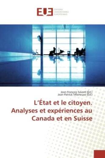 Couverture du livre « L'etat et le citoyen. Analyses et experiences au Canada et en Suisse » de Jean-François Savard aux éditions Editions Universitaires Europeennes