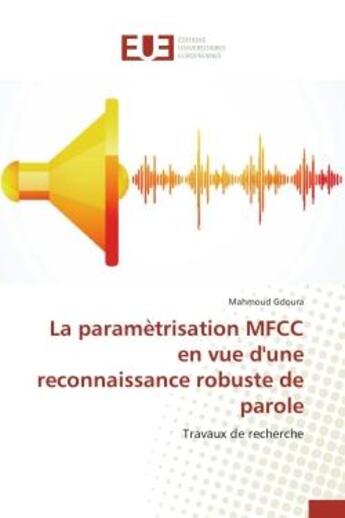 Couverture du livre « La parametrisation mfcc en vue d'une reconnaissance robuste de parole - travaux de recherche » de Gdoura Mahmoud aux éditions Editions Universitaires Europeennes