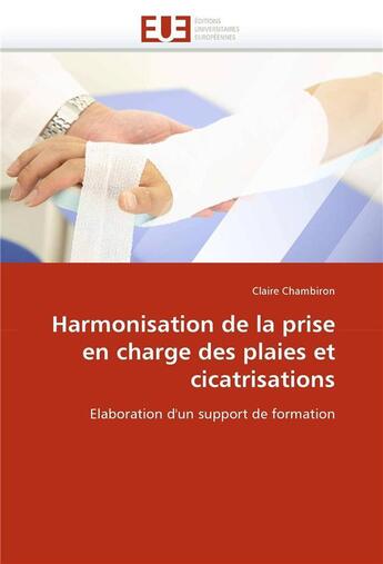 Couverture du livre « Harmonisation de la prise en charge des plaies et cicatrisations » de Chambiron-C aux éditions Editions Universitaires Europeennes