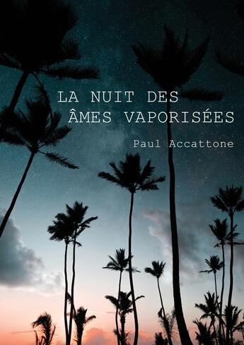 Couverture du livre « La nuit des âmes vaporisées » de Paul Accattone aux éditions Atramenta