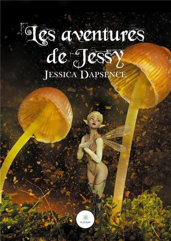 Couverture du livre « Les aventures de Jessy » de Jessica Dapsence aux éditions Le Lys Bleu