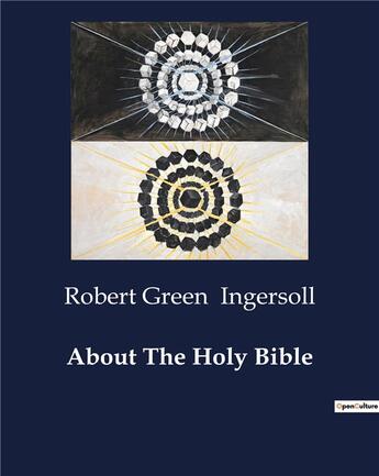 Couverture du livre « About the holy bible » de Ingersoll R G. aux éditions Culturea