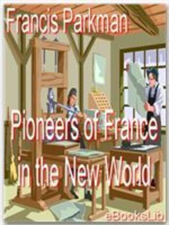 Couverture du livre « Pioneers Of France In The New World » de Francis Parkman aux éditions Ebookslib