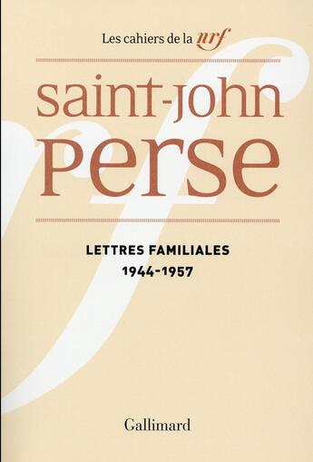 Couverture du livre « Les cahiers de la NRF Tome 22 : lettres familiales (1944-1957) » de Saint-John Perse aux éditions Gallimard