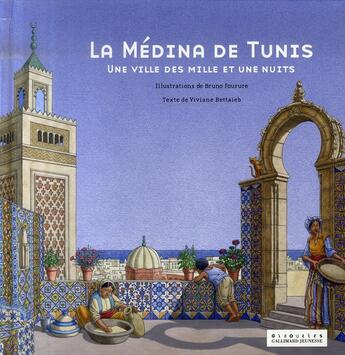 Couverture du livre « La Médina de Tunis, une ville des mille et une nuits » de Viviane Bettaieb et Bruno Fourure aux éditions Gallimard Jeunesse Giboulees