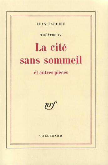 Couverture du livre « Theatre - iv - la cite sans sommeil et autres pieces » de Jean Tardieu aux éditions Gallimard