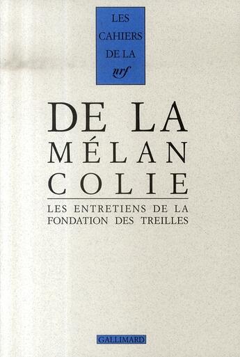 Couverture du livre « Les cahiers de la NRF ; de la mélancolie ; les entretiens de la fondation des treilles » de  aux éditions Gallimard