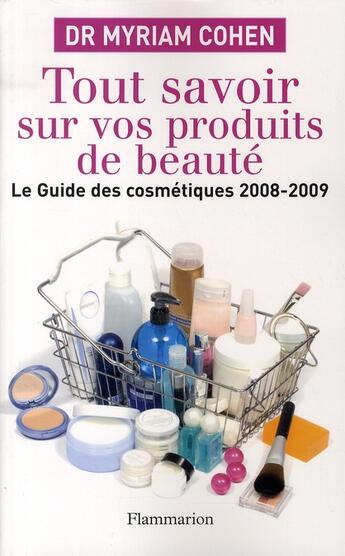 Couverture du livre « Tout savoir sur vos produits de beauté ; le guide des cosmétiques (édition 2008/2009) » de Cohen Myriam aux éditions Flammarion