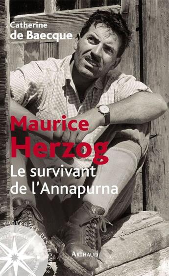 Couverture du livre « Maurice Herzog, le survivant de l'Annapurna » de Catherine De Baecque aux éditions Arthaud