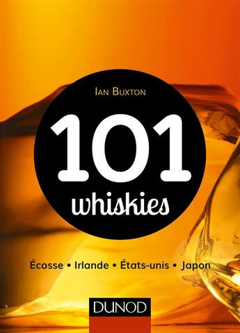 Couverture du livre « 101 whiskies à découvrir ; Ecosse, Irlande, Etats-Unis, Japon » de Ian Buxton aux éditions Dunod