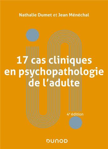 Couverture du livre « 17 cas cliniques en psychopathologie de l'adulte (4e édition) » de Nathalie Dumet et Jean Menechal aux éditions Dunod