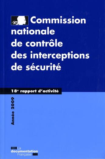 Couverture du livre « Commission nationale de contrôle des interceptions de sécurité ; 18e rapport d'activité (édition 2009) » de  aux éditions Documentation Francaise