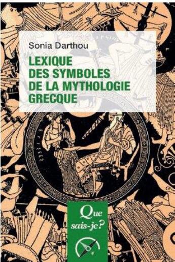 Couverture du livre « Lexique des symboles de la mythologie grecque » de Sonia Darthou aux éditions Que Sais-je ?