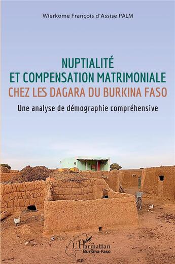 Couverture du livre « Nuptialité et compensation matrimoniale chez les Dagara du Burkina Faso : une analyse de démographie » de Wierkime Francoisd'Assise Palm aux éditions L'harmattan