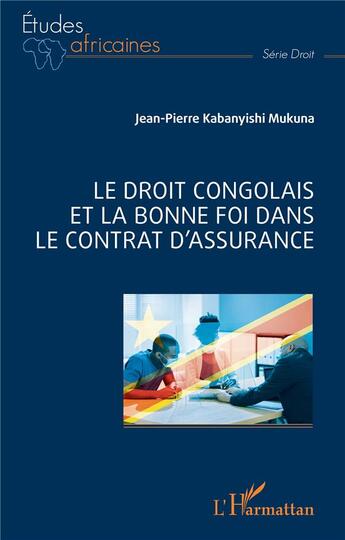 Couverture du livre « Le droit congolais et la bonne foi dans le contrat d'assurance » de Jean-Pierre Kabanyishi Mukuna aux éditions L'harmattan