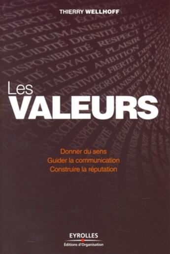 Couverture du livre « Les valeurs ; donner du sens, guider la communication, construire la réputation » de Wellhoff Thierr aux éditions Organisation