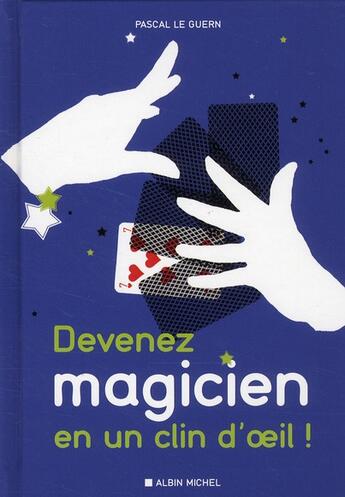 Couverture du livre « Devenez magicien en un clin d'oeil ; 80 tours de magie pour épater vos enfants et vos amis » de Pascal Le Guern aux éditions Albin Michel
