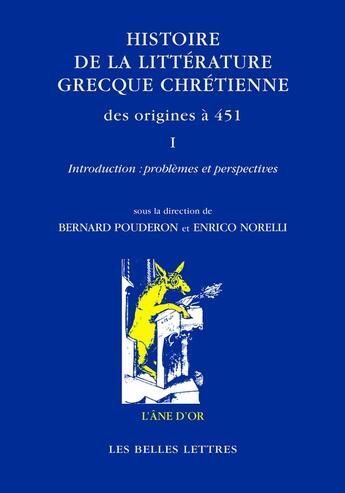 Couverture du livre « Histoire de la littérature grecque chrétienne, des origines à 451 Tome 1 » de Bernard Pouderon aux éditions Belles Lettres