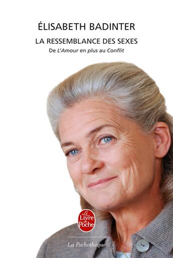 Couverture du livre « La ressemblance des sexes : de l'amour en plus au conflit : la femme et la mère » de Elisabeth Badinter aux éditions Le Livre De Poche