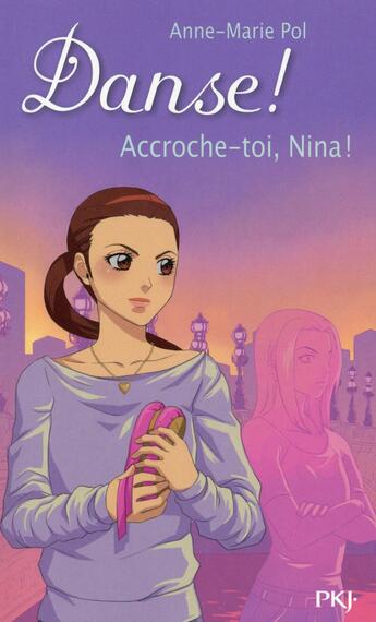 Couverture du livre « Danse ! Tome 34 : accroche-toi, Nina ! » de Anne-Marie Pol aux éditions Pocket Jeunesse