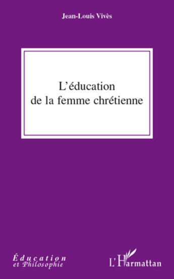 Couverture du livre « L'éducation de la femme chrétienne » de Jean-Louis Vives aux éditions Editions L'harmattan