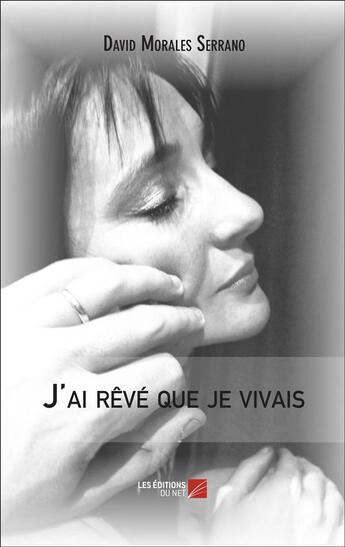 Couverture du livre « J'ai rêvé que je vivais » de David Morales Serrano aux éditions Editions Du Net