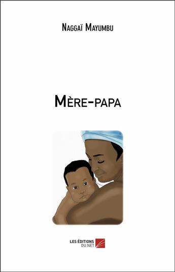 Couverture du livre « Mère-papa » de Naggai Mayumbu aux éditions Editions Du Net