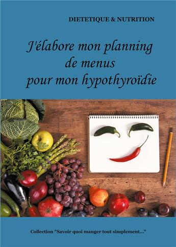 Couverture du livre « J'élabore mon planning de menus pour mon hypothyroïdie » de Cedric Menard aux éditions Books On Demand